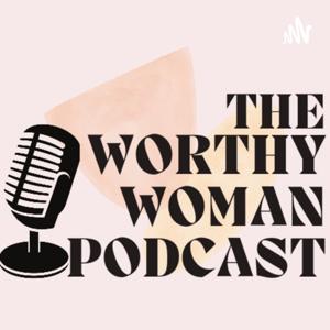 The Worthy Woman Podcast