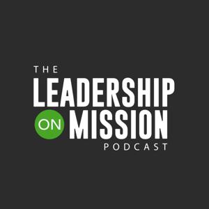 The Leadership on Mission Podcast