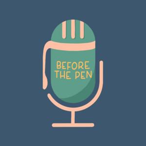 Before the Pen Podcast