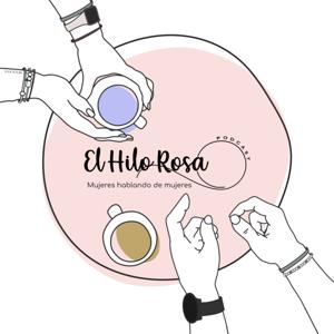 El Hilo Rosa Podcast- Dos morras hablando de su sexualidad