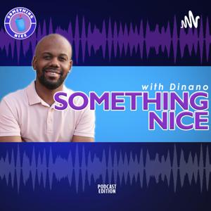 Something Nice with Dinano