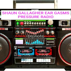 SHAUN GALLAGHER's Eargasm's Show Pressure Radio