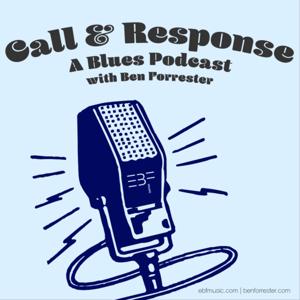 Call & Response: A Blues Podcast with Ben Forrester