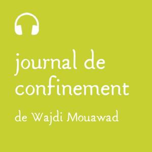 Journal de Confinement de Wajdi Mouawad