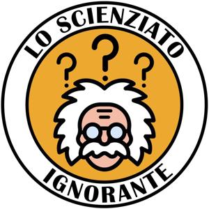 Lo Scienziato Ignorante - Podcast