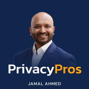 Privacy Pros Podcast by The King of Data Protection - Jamal Ahmed