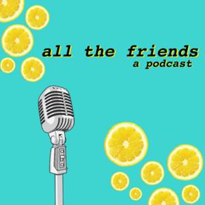 All the Friends: A Podcast