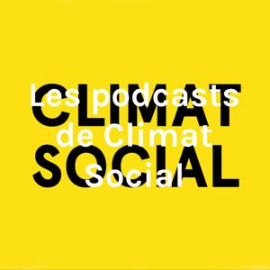 Les podcasts de Climat Social