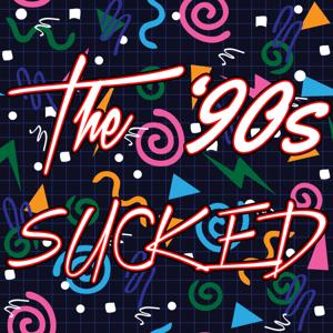 The '90s Sucked by Unpops Podcast Network