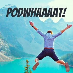 PodWhaaaat!