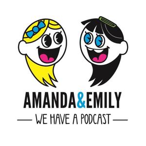 Amanda and Emily: We Have A Podcast