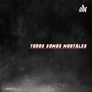 Todos Somos Mortales