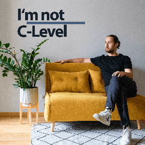 I’m not C-Level