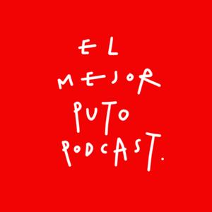 EL MEJOR PUTO PODCAST