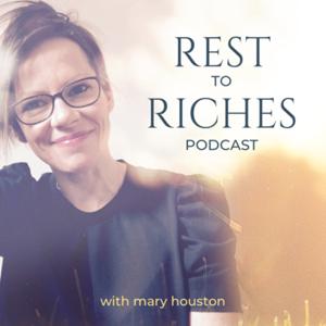 Rest to Riches with Mary Houston