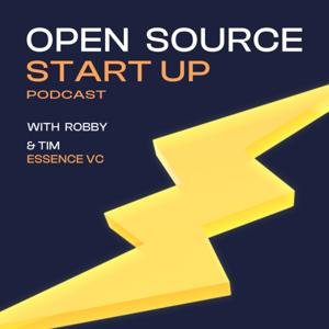 Open Source Startup Podcast by Robby &amp; Tim (Essence VC)