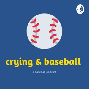 Crying &Baseball: A Baseball Podcast