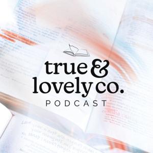 True and Lovely Co. Podcast