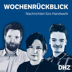 Der DHZ Wochenrückblick - Nachrichten für das Handwerk by DHZ Redaktion