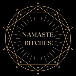 Namaste, Bitches!