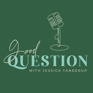 Good Question With Jessica Tanderup by Jessica Tanderup