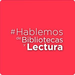 Hablemos de bibliotecas y lectura