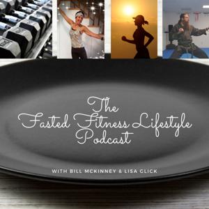 The Fasted Fitness Lifestyle Podcast with Bill and Lisa