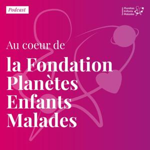 Au coeur de la Fondation Planètes Enfants Malades