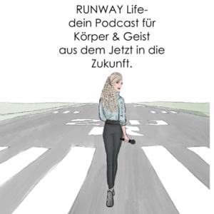 RUNWAY Life- dein Podcast für Körper & Geist aus dem Jetzt in die Zukunft!