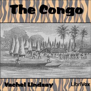 Congo, The by Vachel Lindsay (1879 - 1931)