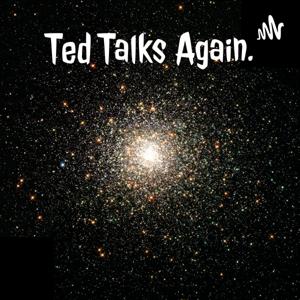 Ted Talks Again.