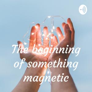 The beginning of something magnetic