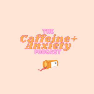 The Caffeine & Anxiety Podcast