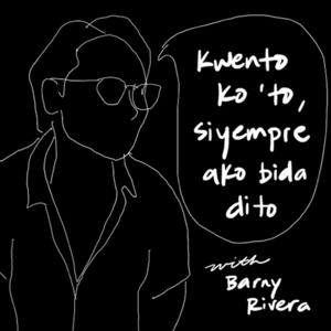 Kwento Ko ‘To, Siyempre Ako Bida Dito with Barny Rivera