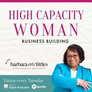 High Capacity Woman: Business Building with Barbara Littles