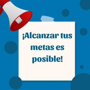 Alcanzar tus metas es posible