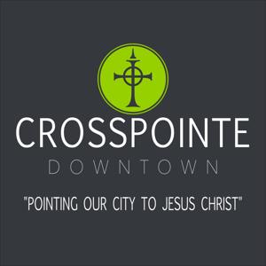 CrossPointe Downtown Sermons