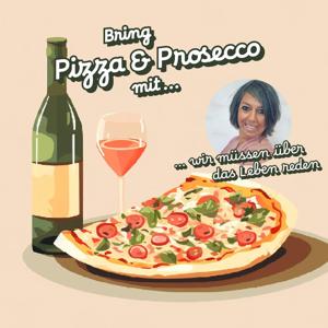 Bring Pizza und Prosecco mit, wir müssen über das Leben reden!!!