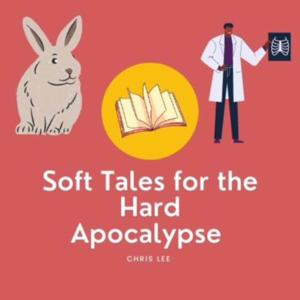 Soft Tales for the Hard Apocalypse