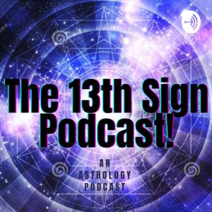 The 13th Sign Podcast