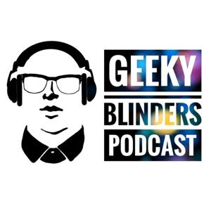 Geeky Blinders Podcast