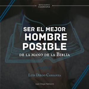 RETO: Ser el mejor hombre de la mano de la Biblia durante Cuaresma con Luis Diego Carranza