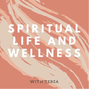 Spiritual life and Wellness with Tebza