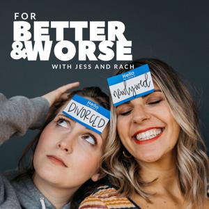 For Better and Worse | With Jess and Rach