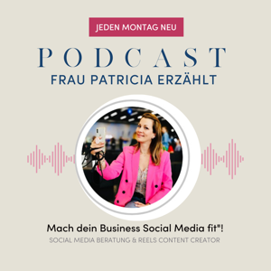 Frau Patricia erzählt - Der Podcast für deinen Social Media Auftritt