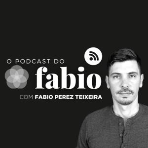 O Podcast do Fabio com Fabio Perez Teixeira