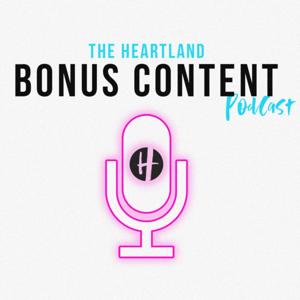 The Heartland Bonus Content Podcast