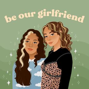 be our girlfriend