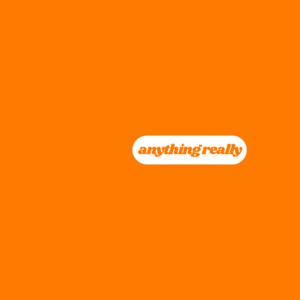 anything really