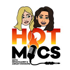 Hot Mics w/ Devan Kaney & Ashley Docking